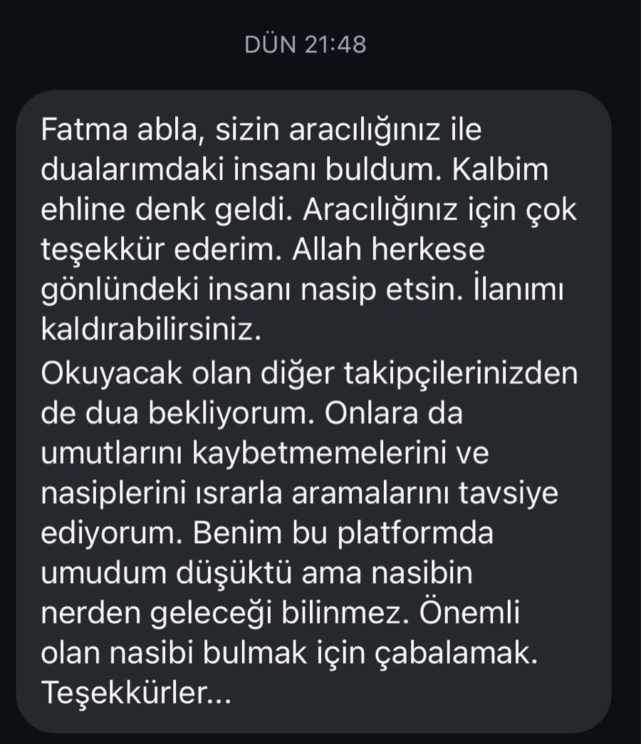 Bir üyenin mesajı: Sizin aracılığınız ile dualarımdaki insanı buldum, ilanımı kaldırabilirsiniz.